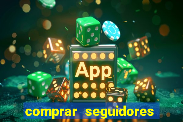 comprar seguidores que interagem